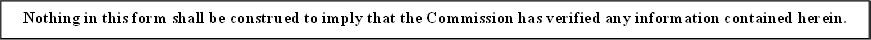 Nothing in this form shall be construed to imply that the Commission has verified any information contained herein. 